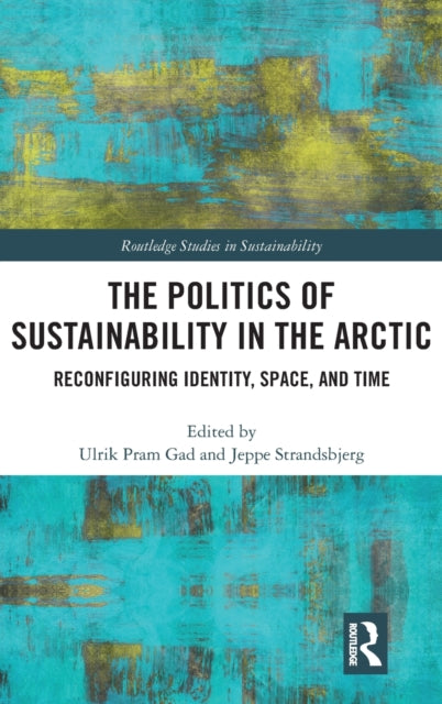 Book cover of: Politics of Sustainability in the Arctic. By: Jeppe Strandsbjerg