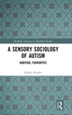 Book cover of: Sensory Sociology of Autism. By: Robert Rourke