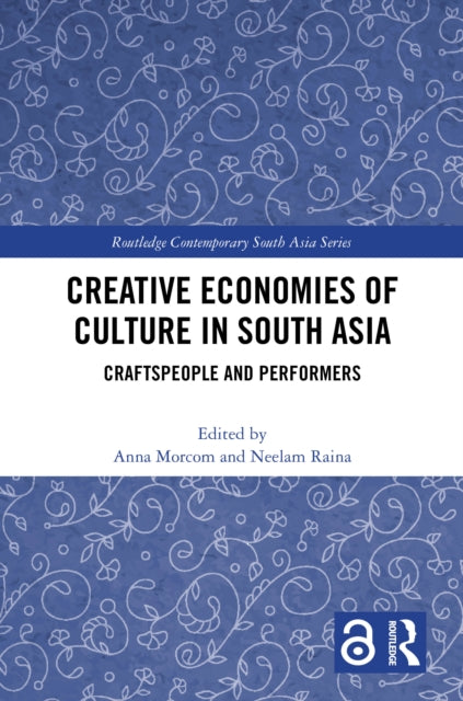Book cover of: Creative Economies of Culture in South Asia. By: Anna Morcom