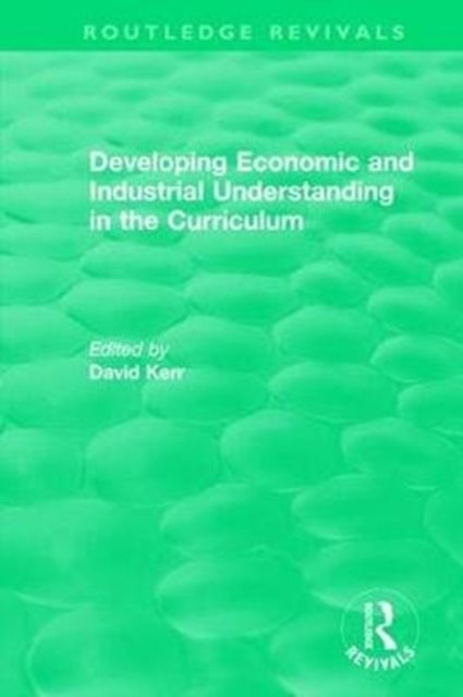 Book cover of: Developing Economic and Industrial Understanding in the Curriculum (1994). By: David Kerr