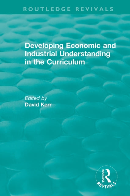 Book cover of: Developing Economic and Industrial Understanding in the Curriculum (1994). By: David Kerr