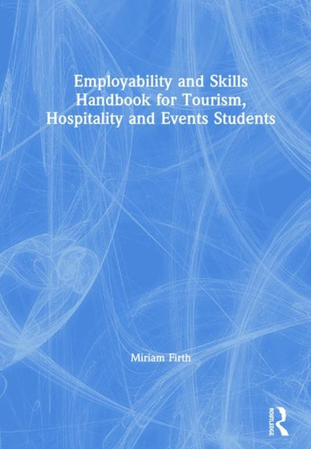 Book cover of: Employability and Skills Handbook for Tourism, Hospitality and Events Students. By: Miriam Firth
