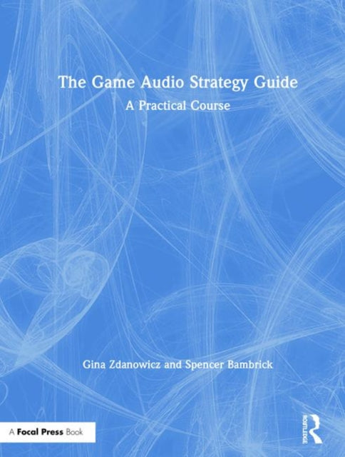 Book cover of: Game Audio Strategy Guide. By: Gina Zdanowicz