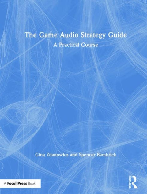 The Game Audio Strategy Guide
