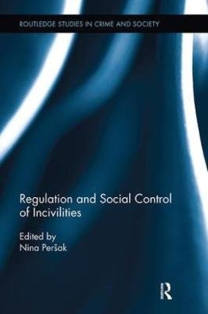 Book cover of: Regulation and Social Control of Incivilities. By: Nina Persak