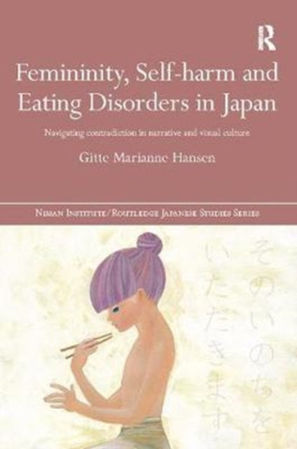 Book cover of: Femininity, Self-harm and Eating Disorders in Japan. By: Gitte Marianne Hansen
