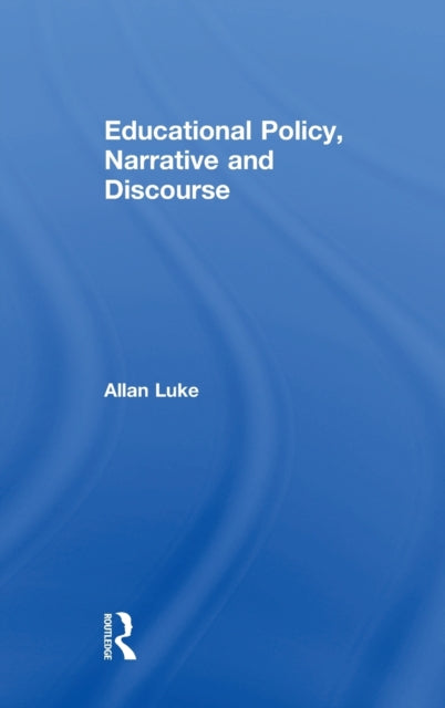 Book cover of: Educational Policy, Narrative and Discourse. By: Allan Luke