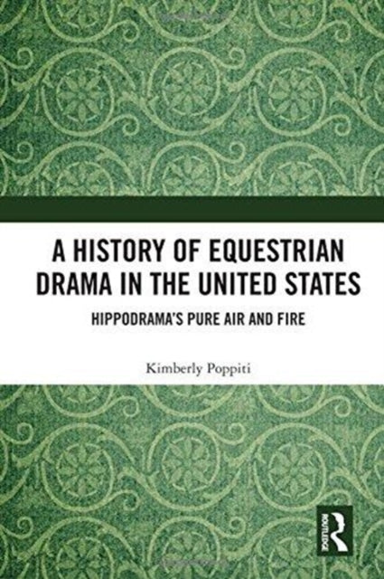 Book cover of: History of Equestrian Drama in the United States. By: Kimberly Poppiti