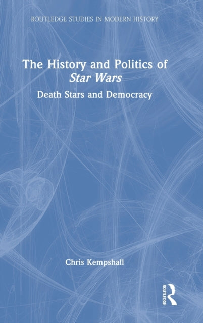 Book cover of: History and Politics of Star Wars. By: Chris Kempshall