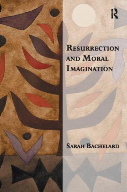 Book cover of: Resurrection and Moral Imagination. By: Sarah Bachelard