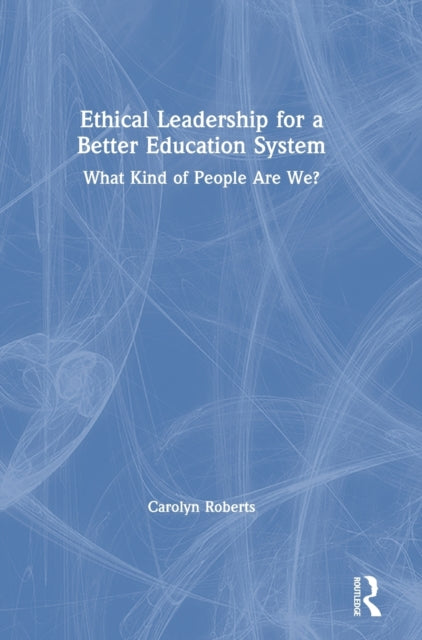 Book cover of: Ethical Leadership for a Better Education System. By: Carolyn Roberts