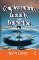Book cover of: Complementarity, Causality and Explanation. By: John Losee