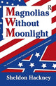 Book cover of: Magnolias without Moonlight. By: Sheldon Hackney