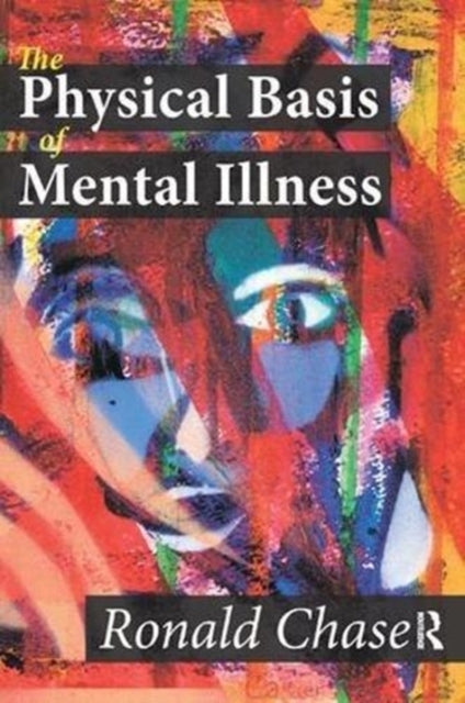 Book cover of: Physical Basis of Mental Illness. By: Ronald Chase