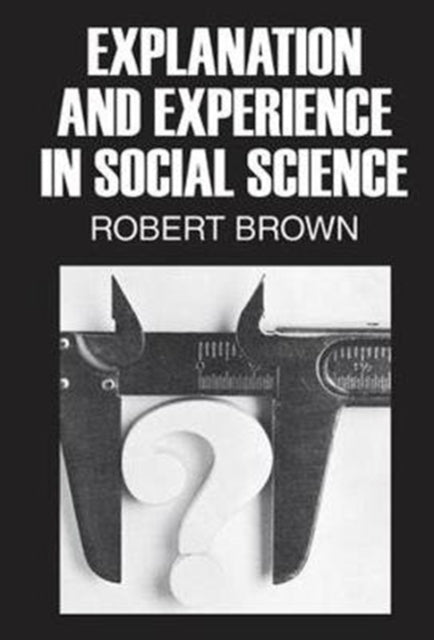 Book cover of: Explanation and Experience in Social Science. By: Robert Brown