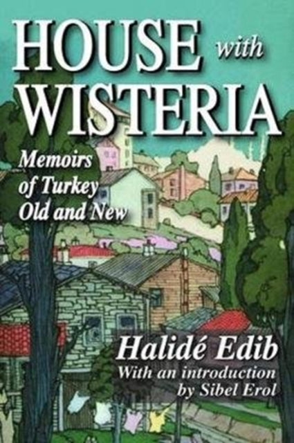 Book cover of: House with Wisteria. By: Halide Edib Adıvar