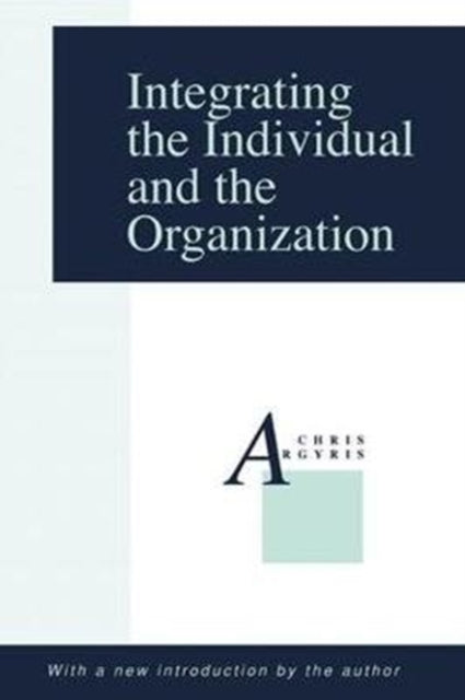 Book cover of: Integrating the Individual and the Organization. By: Chris Argyris
