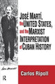 Book cover of: Jose Marti, the United States, and the Marxist Interpretation of Cuban. By: Carlos Ripoll