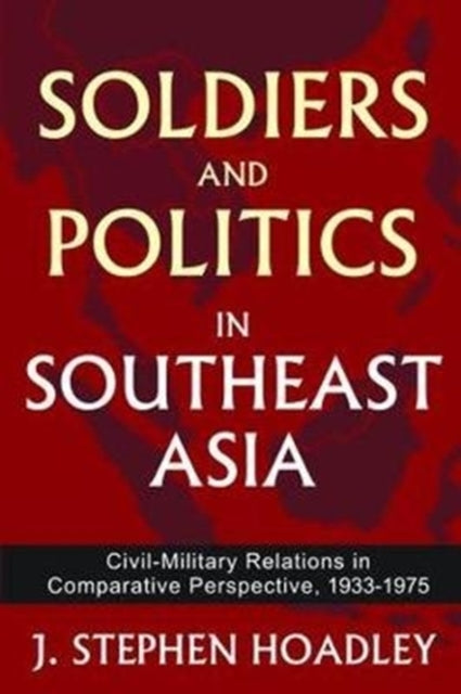 Book cover of: Soldiers and Politics in Southeast Asia. By: J. Stephen Hoadley