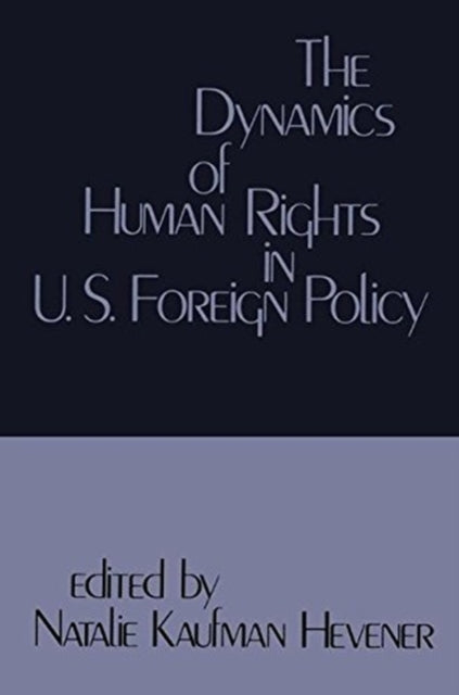 Book cover of: Dynamics of Human Rights in United States Foreign Policy. By: Natalie Kaufman Hevener