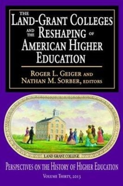 Book cover of: Land-Grant Colleges and the Reshaping of American Higher Education. By: Roger L. Geiger