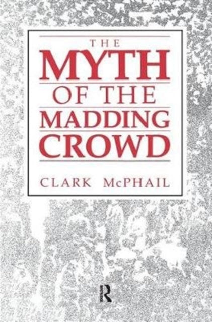 Book cover of: Myth of the Madding Crowd. By: Clark McPhail