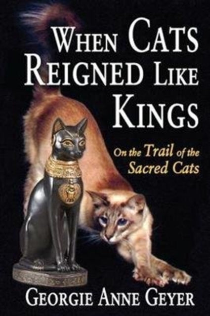 Book cover of: When Cats Reigned Like Kings. By: Georgie Anne Geyer