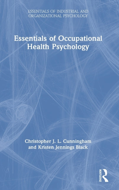Book cover of: Essentials of Occupational Health Psychology. By: Christopher J. L. Cunningham