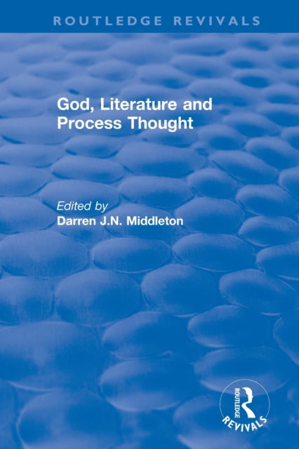 Book cover of: Routledge Revivals: God, Literature and Process Thought (2002). By: Darren J. N. Middleton