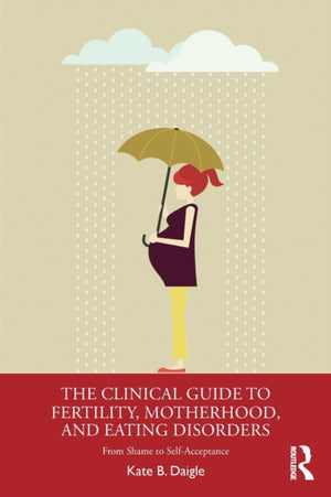 Clinical Guide to Fertility, Motherhood, and Eating Disorders