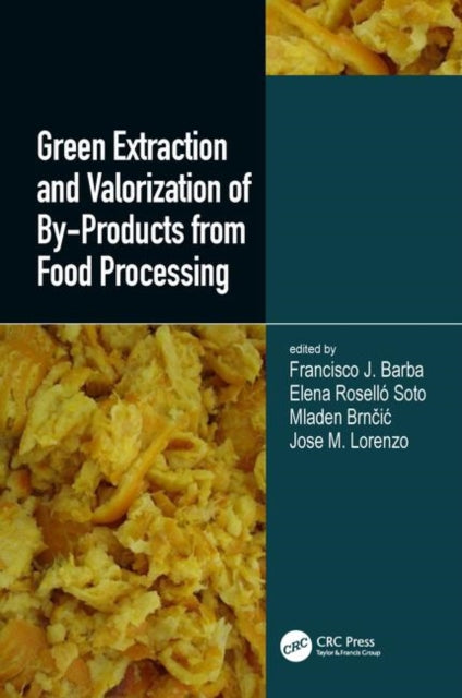 Book cover of: Green Extraction and Valorization of By-Products from Food Processing. By: Francisco J. Barba