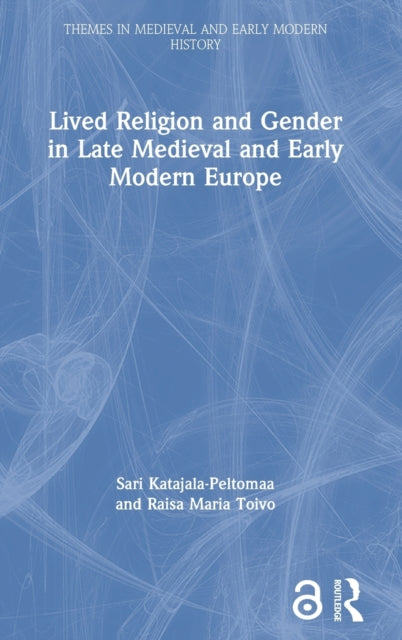 Book cover of: Lived Religion and Gender in Late Medieval and Early Modern Europe. By: Sari Katajala-Peltomaa