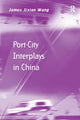 Book cover of: Port-City Interplays in China. By: James Jixian Wang