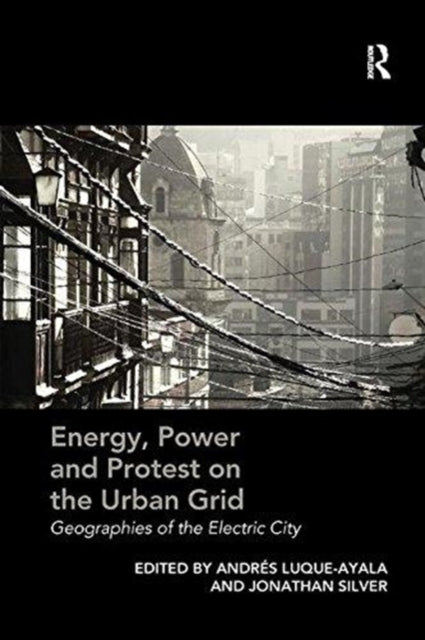 Book cover of: Energy, Power and Protest on the Urban Grid. By: Andrés Luque-Ayala