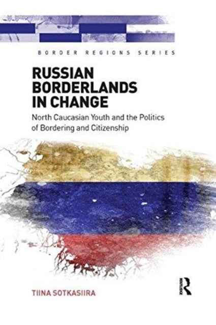 Book cover of: Russian Borderlands in Change. By: Tiina Sotkasiira