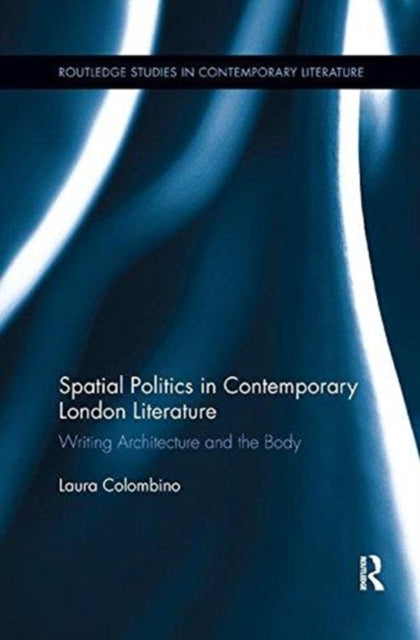 Book cover of: Spatial Politics in Contemporary London Literature. By: Laura Colombino