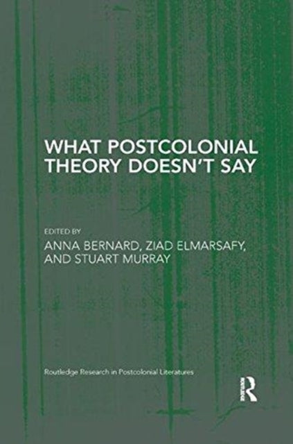 Book cover of: What Postcolonial Theory Doesn't Say. By: Anna Bernard