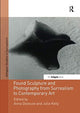 Book cover of: Found Sculpture and Photography from Surrealism to Contemporary Art. By: Anna Dezeuze