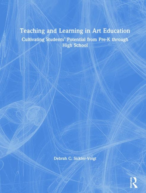 Book cover of: Teaching and Learning in Art Education. By: Debrah C. Sickler-Voigt