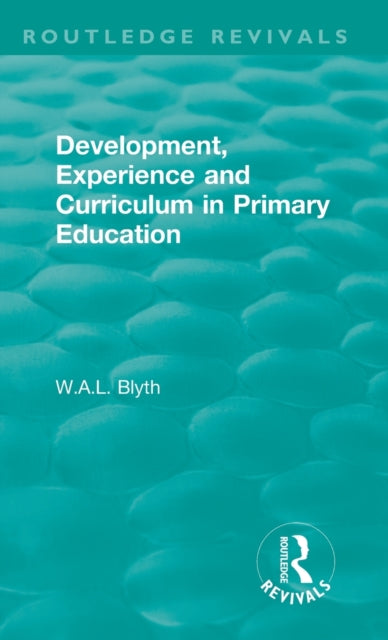 Book cover of: Development, Experience and Curriculum in Primary Education (1984). By: W. A. L. Blyth