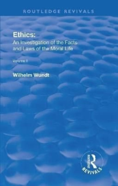 Book cover of: Revival: Ethics: An Investigation of the Facts and Laws of the Moral Life (1917). By: Wilhelm Wundt
