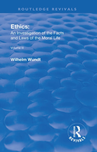Book cover of: Revival: Ethics: An Investigation of the Facts and Laws of Moral Life (1914). By: Wilhelm Wundt
