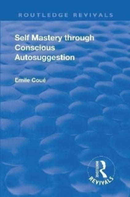 Book cover of: Revival: Self Mastery Through Conscious Autosuggestion (1922). By: Emile Coue