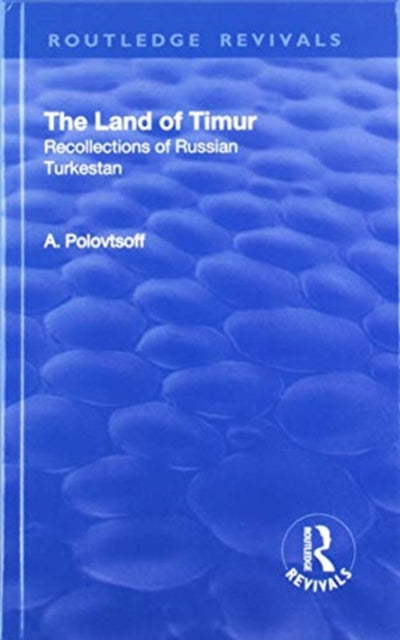 Book cover of: Revival: The Land of Timur (1932). By: Aleksandr Polovtsoff