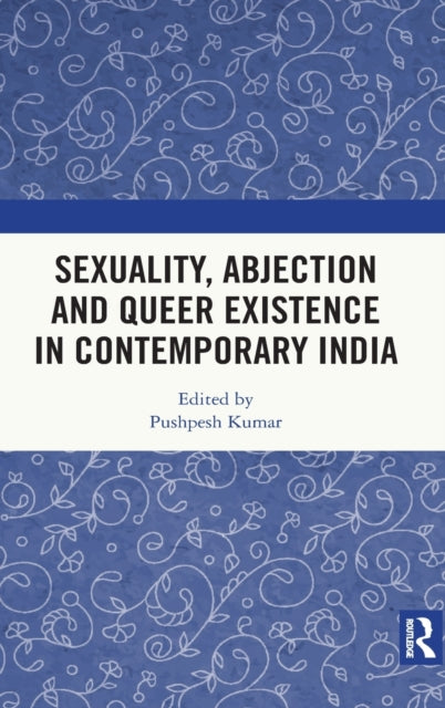Book cover of: Sexuality, Abjection and Queer Existence in Contemporary India. By: Pushpesh Kumar