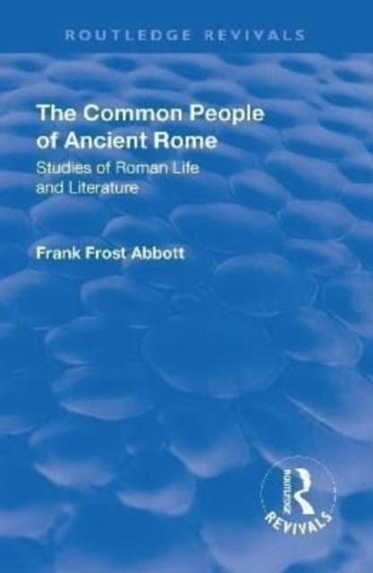 Book cover of: Revival: The Common People of Ancient Rome (1911). By: Frank Frost Abbott