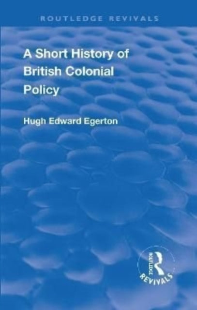 Book cover of: Short History of British Colonial Policy. By: Hugh Edward Egerton