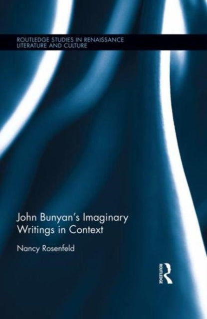 Book cover of: John Bunyan’s Imaginary Writings in Context. By: Nancy Rosenfeld