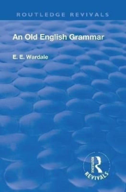Book cover of: Revival: An Old English Grammar (1922). By: Edith Elizabeth Wardale