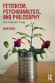 Book cover of: Fetishism, Psychoanalysis, and Philosophy. By: Alan Bass